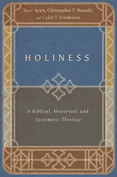 Holiness – A Biblical, Historical, and Systematic Theology, Paperback/Caleb T. Friedeman