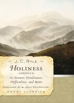 Holiness: Its Nature, Hindrances, Difficulties, and Roots, Paperback/J. C. Ryle