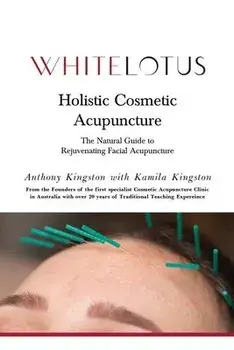 Holistic Cosmetic Acupuncture: The Natural Guide to Rejuvenating Facial Acupuncture, Paperback/Kamila Kingston