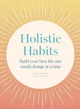 Holistic Habits. Build your best life one small change at a time, New Edition, Paperback/Jocelyn de Kwant