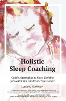 Holistic Sleep Coaching - Gentle Alternatives to Sleep Training, Paperback/Lyndsey Hookway
