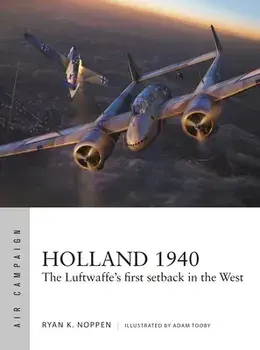 Holland 1940: The Luftwaffe's First Setback in the West, Paperback/Ryan K. Noppen