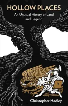 Hollow Places. An Unusual History of Land and Legend, Paperback/Christopher Hadley