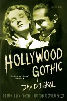 Hollywood Gothic: The Tangled Web of Dracula from Novel to Stage to Screen, Paperback/David J. Skal
