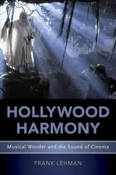 Hollywood Harmony: Musical Wonder and the Sound of Cinema, Paperback/Frank Lehman