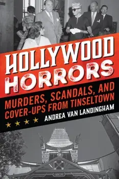 Hollywood Horrors: Murders, Scandals, and Cover-Ups from Tinseltown, Paperback/Andrea Van Landingham