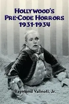 Hollywood's Pre-Code Horrors 1931-1934, Paperback/Raymond Valinoti Jr