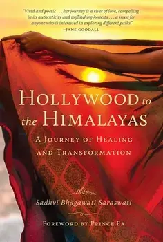 Hollywood to the Himalayas: A Journey of Healing and Transformation, Hardcover/Sadhvi Bhagawati Saraswati
