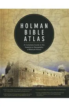 Holman Bible Atlas: A Complete Guide to the Expansive Geography of Biblical History - Thomas V. Brisco