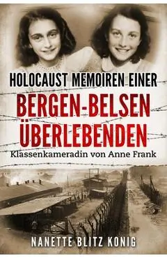 Holocaust Memoiren einer Bergen-Belsen Überlebenden: Klassenkameradin von Anne Frank - Nanette Blitz Konig