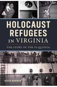 Holocaust Refugees in Virginia: The Story of the SS Quanza - Jason Norman