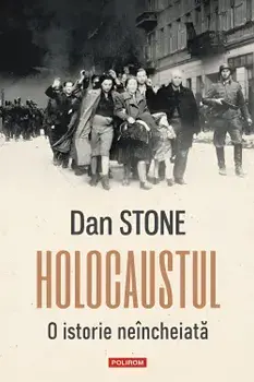 Holocaustul. O istorie neincheiata/Dan Stone