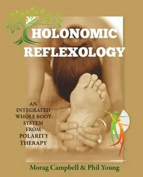 Holonomic Reflexology: An Integrated Whole Body System from Polarity Therapy, Paperback/Morag Campbell