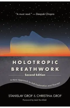 Holotropic Breathwork, Second Edition: A New Approach to Self-Exploration and Therapy - Stanislav Grof