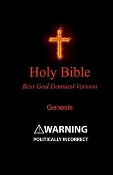 Holy Bible - Best God Damned Version - Genesis: For Atheists, Agnostics, and Fans of Religious Stupidity, Paperback/Steve Ebling