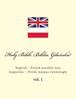 Holy Bible. Biblia: English - Polish Parallel Text. Angielsko - Polski Korpus Rwnolegly, Paperback/Ivan Kushnir