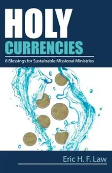 Holy Currencies: Six Blessings for Sustainable Missional Ministries, Paperback/Eric H. F. Law