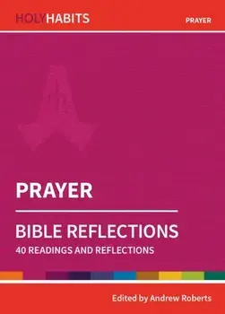 Holy Habits Bible Reflections: Prayer. 40 readings and reflections, Paperback/***