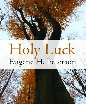Holy Luck, Paperback/Eugene H. Peterson