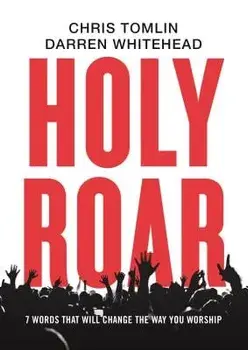 Holy Roar: 7 Words That Will Change the Way You Worship, Hardcover/Chris Tomlin