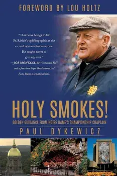 Holy Smokes!: Golden Guidance from Notre Dame's Championship Chaplain, Paperback/Paul Dykewicz