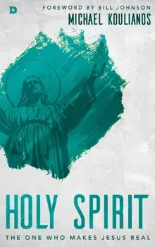 Holy Spirit: The One Who Makes Jesus Real, Hardcover/Michael Koulianos