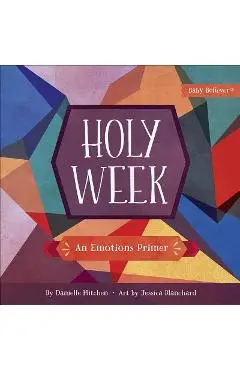 Holy Week: An Emotions Primer - Danielle Hitchen