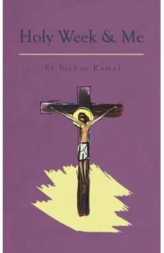 Holy Week and Me - Bishoy Kamel