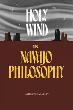Holy Wind in Navajo Philosophy, Paperback/James Kale McNeley
