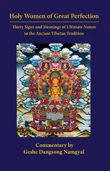 Holy Women of Great Perfection: Thirty Signs and Meanings of Ultimate Nature in the Ancient Tibet, Paperback/Dangsong Namgyal