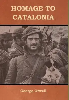 Homage to Catalonia, Hardcover/George Orwell