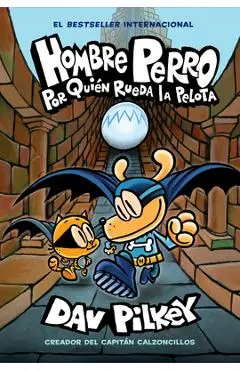 Hombre Perro: Por Qui�n Rueda La Pelota (Dog Man: For Whom the Ball Rolls ), 7 - Dav Pilkey
