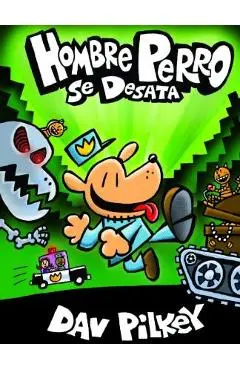 Hombre Perro Se Desata (Dog Man Unleashed) - Dav Pilkey