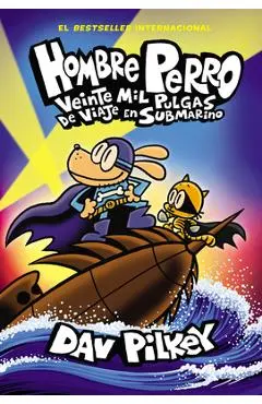 Hombre Perro: Veinte Mil Pulgas de Viaje En Submarino (Dog Man: Twenty Thousand Fleas Under the Sea) - Dav Pilkey