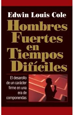 Hombres Fuertes En Tiempos Difíciles - Edwin Louis Cole