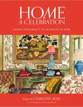 Home: A Celebration: Notable Voices Reflect on the Meaning of Home, Hardcover/Charlotte Moss