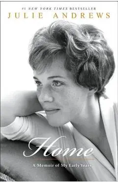 Home: A Memoir of My Early Years - Julie Andrews