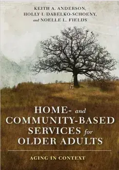 Home- and Community-Based Services for Older Adults. Aging in Context, Hardback/Noelle Fields