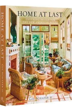 Home at Last: Enduring Design for the New American House - Gil Schafer Iii