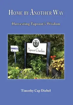 Home by Another Way: Harvesting Taproots Wisdom, Hardcover/Timothy Cap Diebel