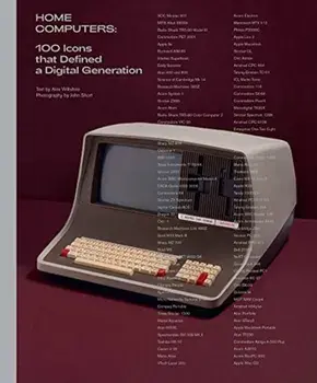 Home Computers: 100 Icons That Defined a Digital Generation, Hardcover/Alex Wiltshire