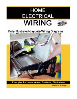 Home Electrical Wiring: A Complete Guide to Home Electrical Wiring Explained by a Licensed Electrical Contractor, Paperback/David W. Rongey