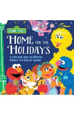 Home for the Holidays: A Little Book about the Different Holidays That Bring Us Together - Sesame Workshop