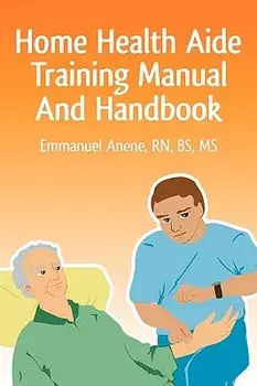 Home Health Aide Training Manual and Handbook, Paperback/Emmanuel C. Anene