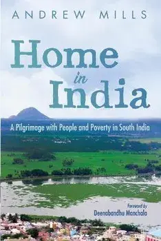 Home in India: A Pilgrimage with People and Poverty in South India, Paperback/Andrew Mills