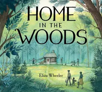 Home in the Woods, Hardcover/Eliza Wheeler