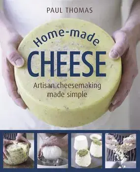 Home-Made Cheese: Artisan Cheesemaking Made Simple, Hardcover/Paul Thomas