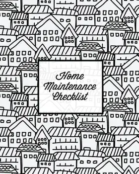 Home Maintenance Checklist: Log Book, Keep Track & Record House Systems Schedule, Cleaning, Service & Repairs List, Project Notes & Information Pl/Amy Newton