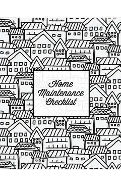 Home Maintenance Checklist: Log Book, Keep Track & Record House Systems Schedule, Cleaning, Service & Repairs List, Project Notes & Information Pl - Amy Newton