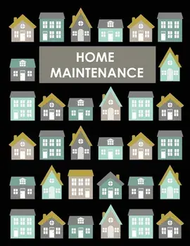 Home Maintenance Log Book: House Repair Checklist Tracker For Scheduling Services and Repairs, Notebook For Home Improvement And Renovation Proje/Teresa Rother
